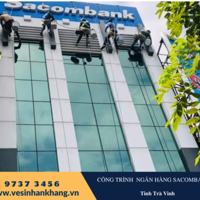 Vệ sinh bảng hiệu kính và alu tại ngân hàng Sacombank chi nhánh trà vinh